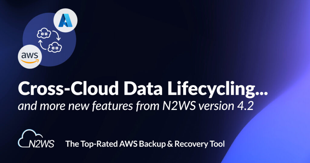 Cross-cloud data lifecycling and even more new features with N2WS version 4.2