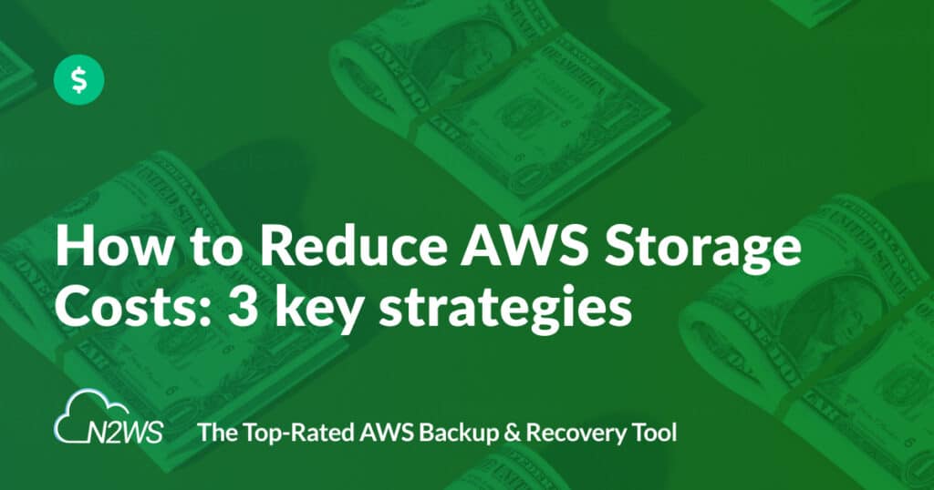 How to Reduce AWS storage costs