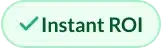 a green oblong badge that has a checkmark and reads, "Instant ROI"