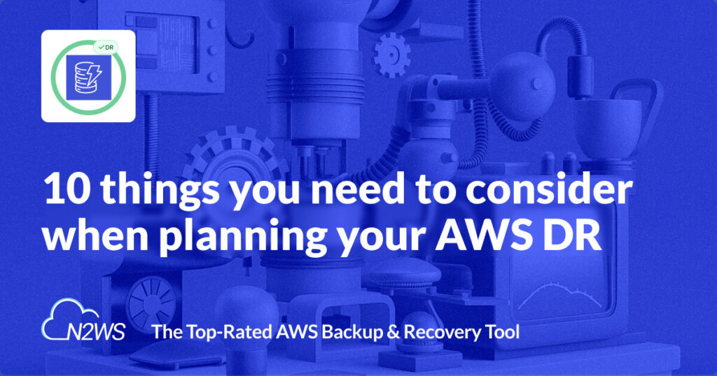 10 things you need to consider for your aws disaster recovery plan