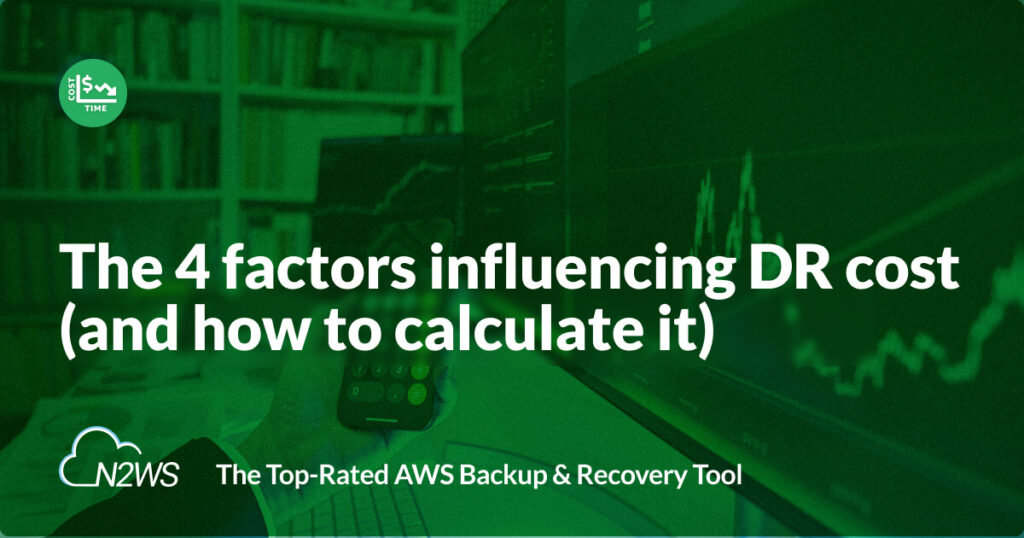 The 4 factors influencing disaster recovery cost (and how to calculate it)