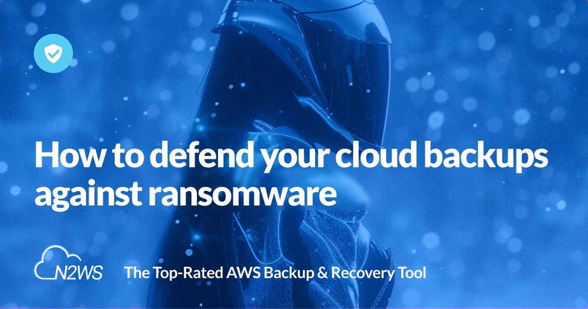 Ransomware Backup: 6 Key Strategies and Defending Your Backups - N2W ...