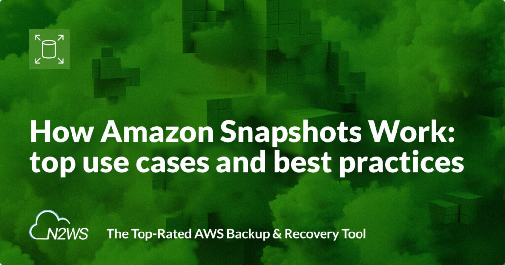 How AWS Snapshots Work: top use cases and best practices