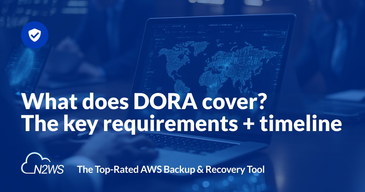 How DORA (Digital Operational Resilience Act) Changes Your Backup and