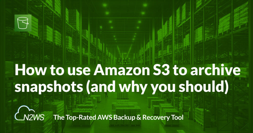 How to use Amazon S3 to archive snapshots (and why you should)