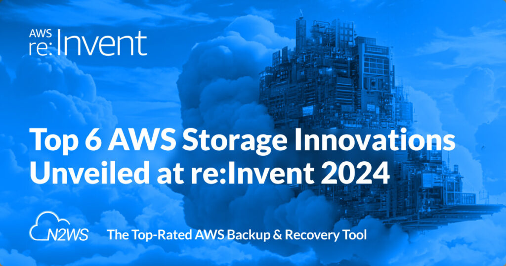 Top 6 AWS Storage Innovations Unveiled at re:Invent 2024