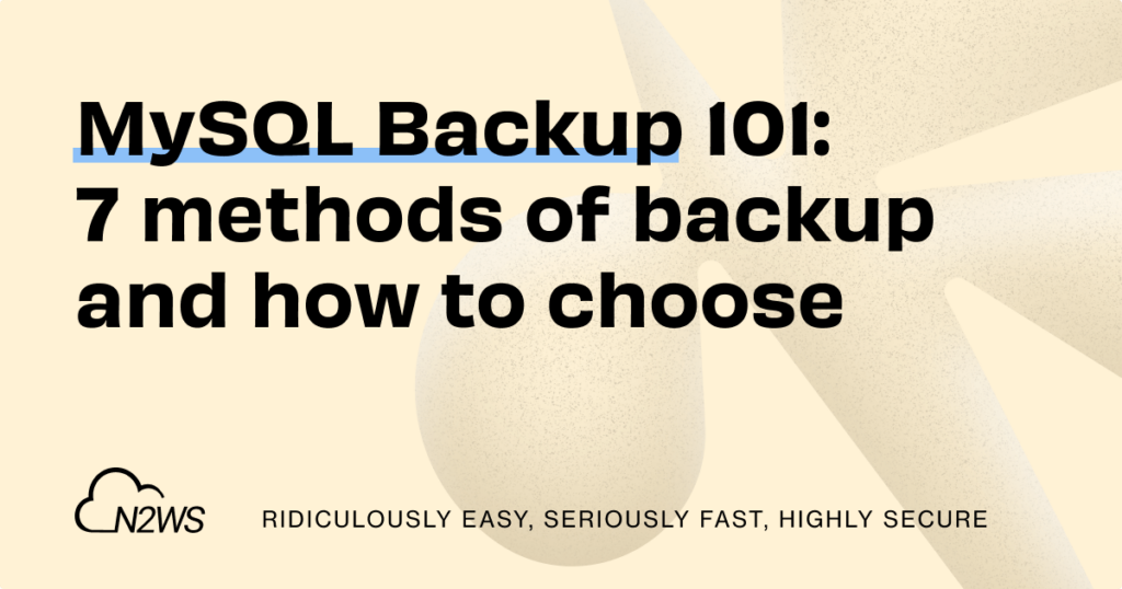 MySQL Backup 101: 7 methods of backup and how to choose