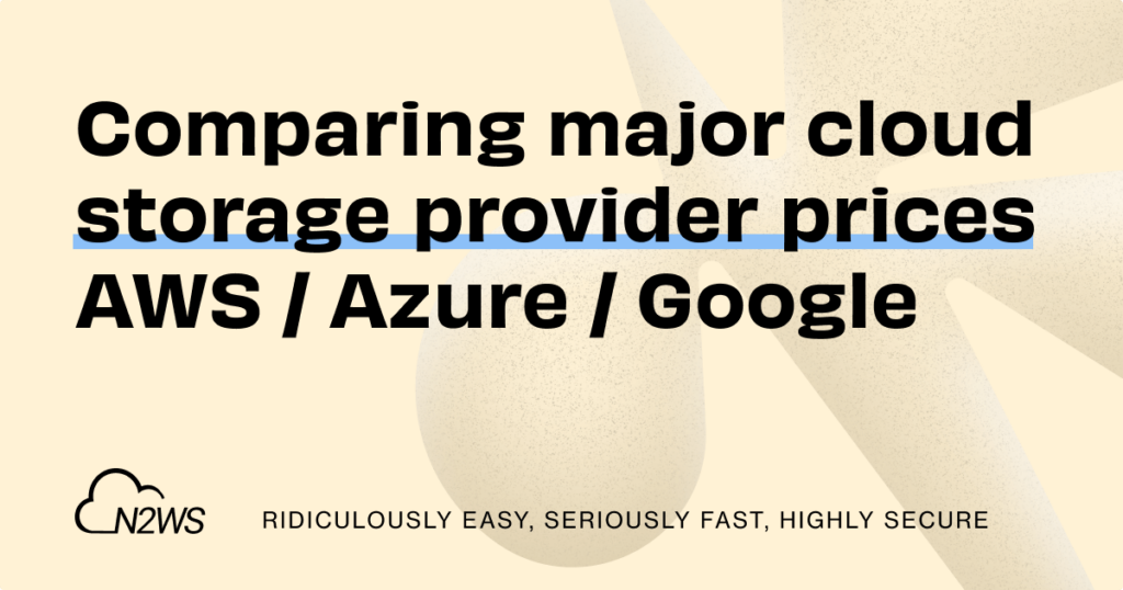 Comparing major cloud storage provider prices AWS/Azure/Google