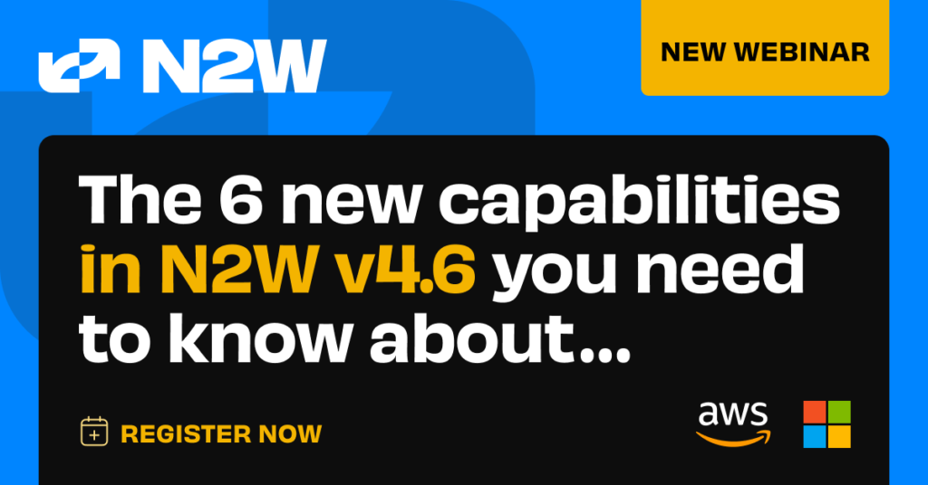 The 6 new capabilities in N2W v4.6 you need to know about...